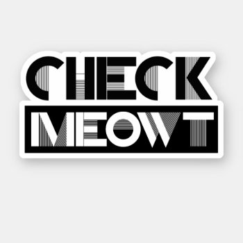 Check Meowt Sticker by Shirtuosity at Zazzle