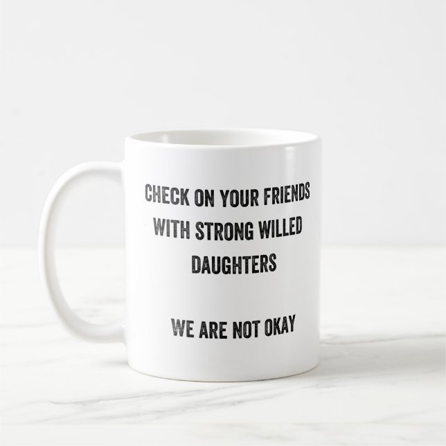 Check On Your Friends With Strong Willed Daughters Coffee Mug (Left)