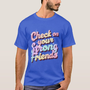 "Check On Your Strong Friends" – Mental T-Shirt