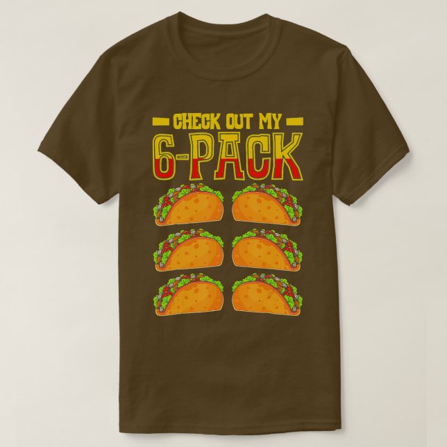 Check Out My 6 Pack Taco Cinco De Mayo Mexican Hol T-Shirt (Design Front)
