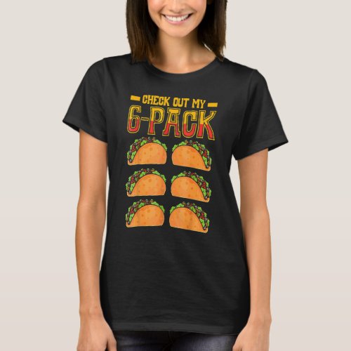 Check Out My 6 Pack Taco Fast Food Cinco De Mayo M T_Shirt