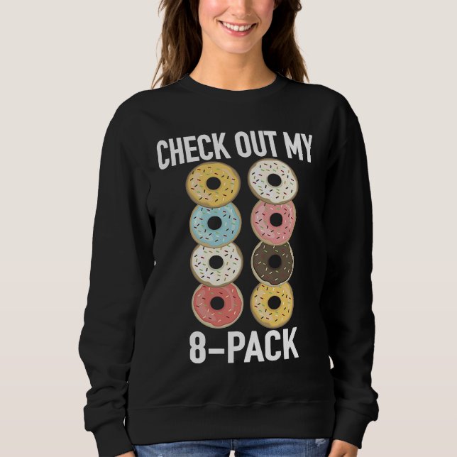 Check Out My 8 Pack Donut   Gym Fitness Foodies Sweatshirt (Front)