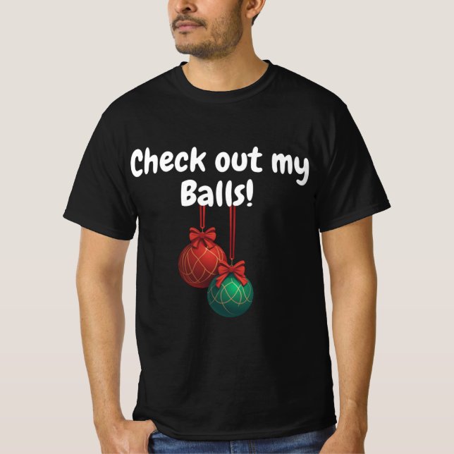 Check out my balls! Funny christmas ornaments T-Shirt (Front)