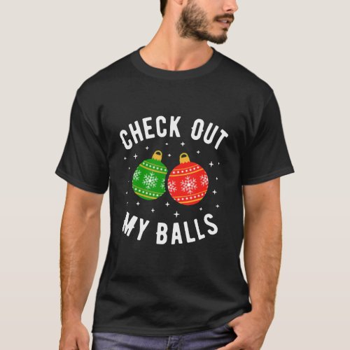 Check Out My Balls Funny Dirty Christmas Joke T_Sh T_Shirt