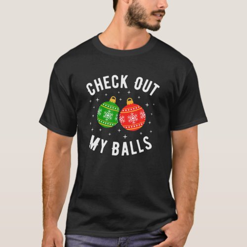 Check Out My Balls Funny Dirty Christmas Joke T_Shirt