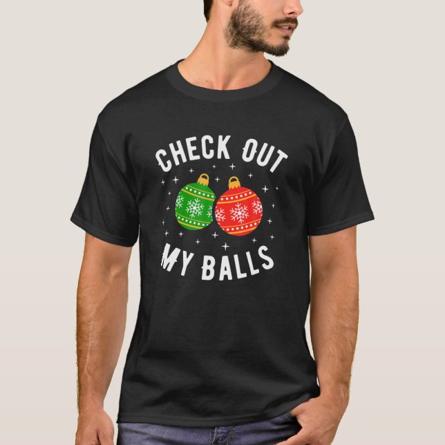 Check Out My Balls Funny Dirty Christmas Joke T-Shirt (Front)