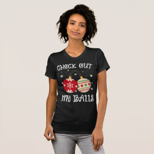 check out my balls , Funny Dirty Christmas T-Shirt