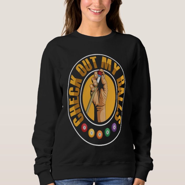 Check out my balls Pun for a Billiard player Sweatshirt (Front)