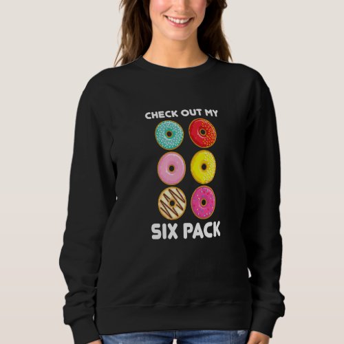 Check Out My Donut Sixpack For All Donut Sweatshirt