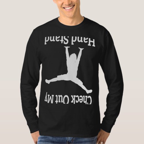 Check Out My Hand Stand  Gymnastics Dancing upside T_Shirt