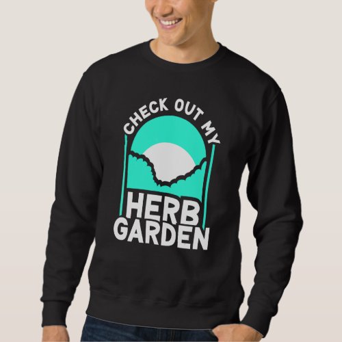 Check Out My Herb Garden Herbalism Herbs Herbalist Sweatshirt