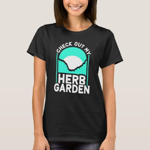 Check Out My Herb Garden Herbalism Herbs Herbalist T_Shirt
