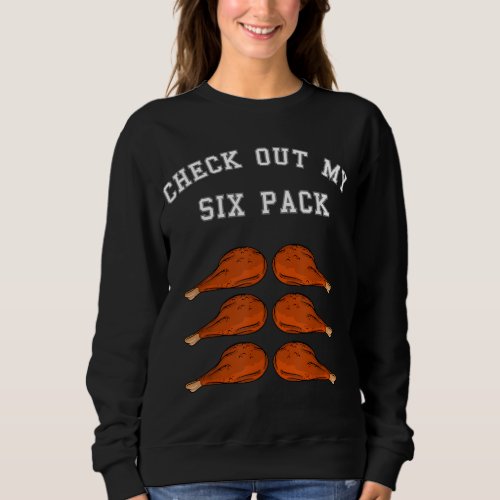 Check Out My Six 6 Pack Turkey Legs Happy Thanksgi Sweatshirt