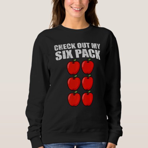 Check Out My Six Pack Apple Funny Apple Harvest Se Sweatshirt