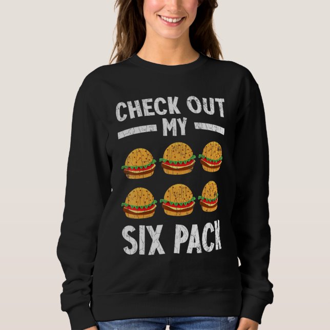 Check Out My Six Pack Burger Cheeseburger Graphic Sweatshirt (Front)