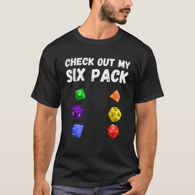 Check Out My Six Pack Dice For Dragons D20 RPG Gam T-Shirt (Front)