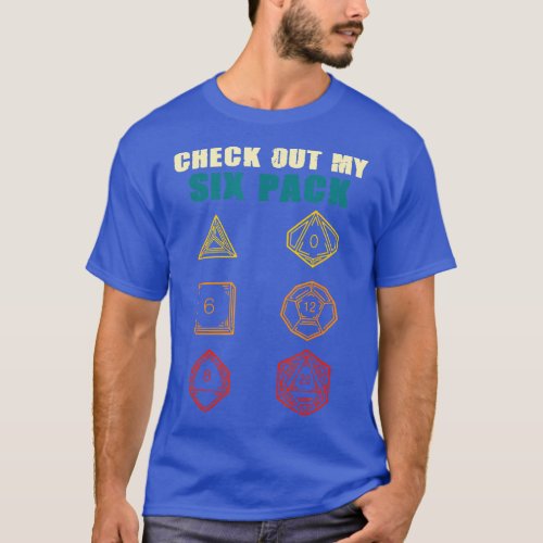 Check Out My Six Pack Dice For Dragons D  T_Shirt