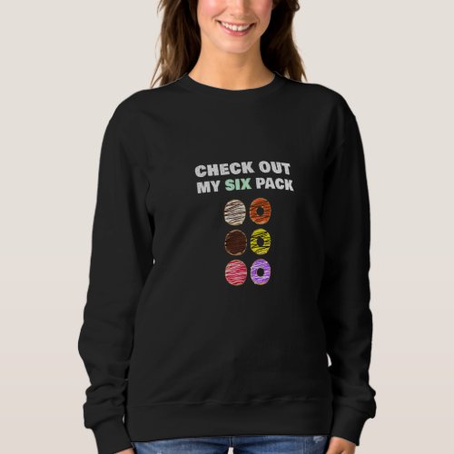 Check Out My Six Pack  Donut For Gym Workout Sweatshirt