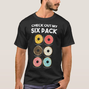 Check Out My Six Pack Donut Shirt Foodie Donut