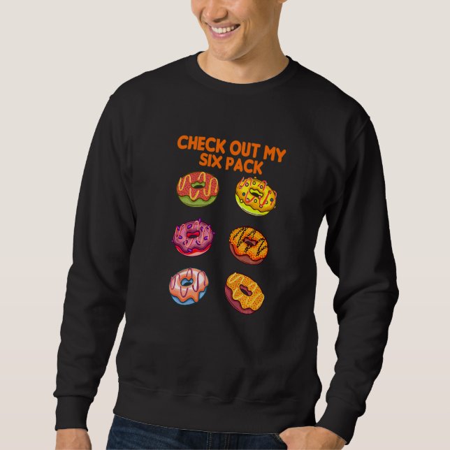 Check Out My Six Pack Donut Sweatshirt (Front)