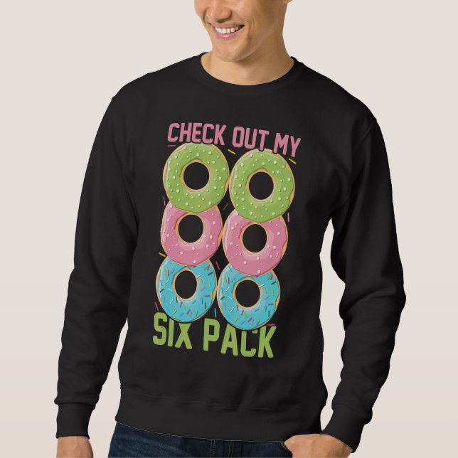 Check Out My Six Pack  Donuts  Six Donuts Donuts Sweatshirt (Front)