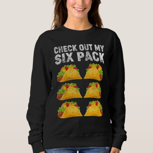 Check Out My Six Pack Fitness Taco  Mexican Gym Sweatshirt