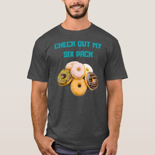 Check Out my Six Pack Funny Donut for Fathers Day T_Shirt