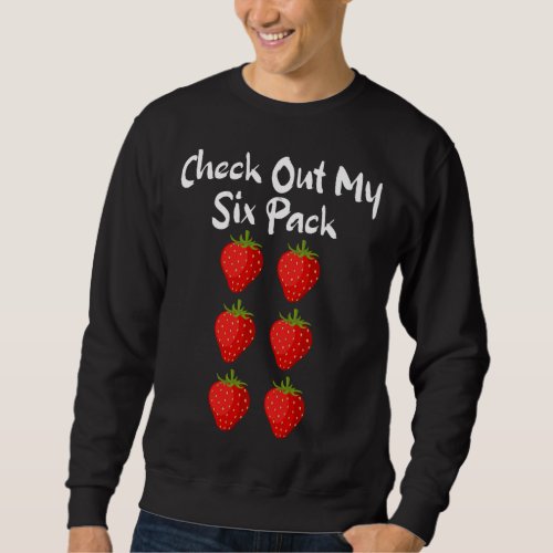 Check Out My Six Pack Funny Strawberry Sarcastic Sweatshirt