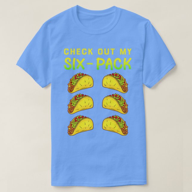 Check Out My Six Pack Funny Tacos T-Shirt (Design Front)