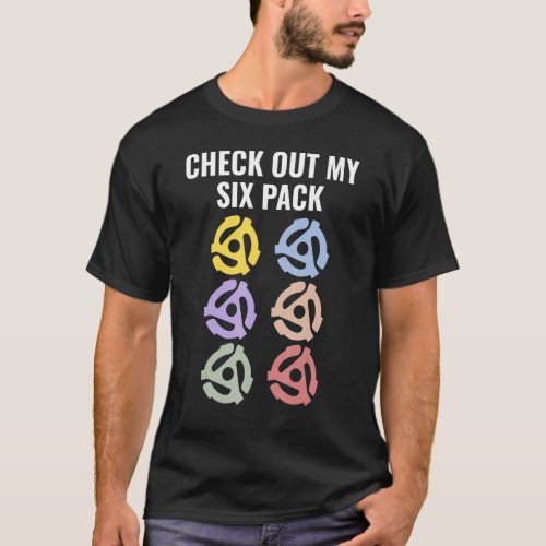 Check Out My Six Pack Vinyl Record 45 RPM Spindle  T_Shirt