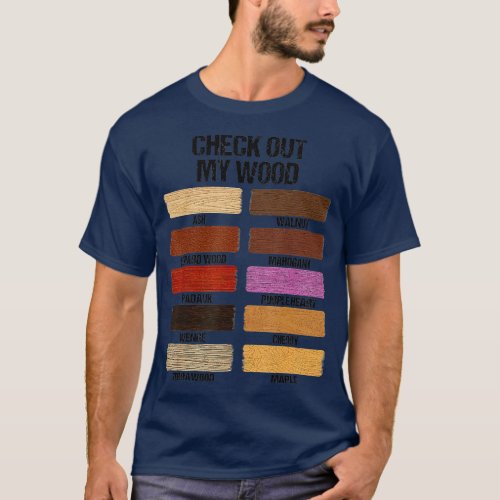 Check Out My Wood Woodworking Carpenter Handyman W T_Shirt