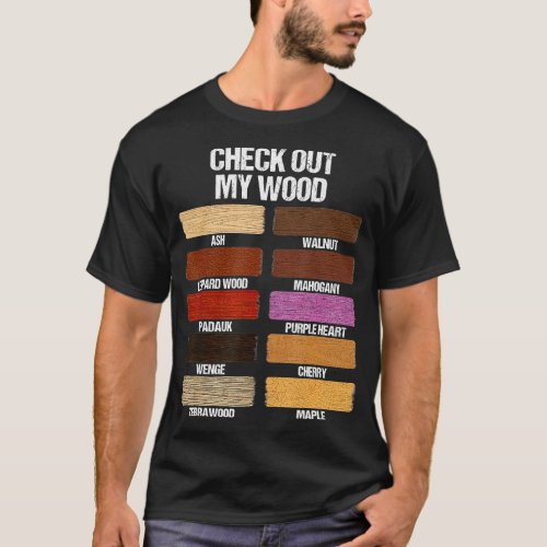 Check Out My Wood Woodworking Carpenter Handyman W T_Shirt