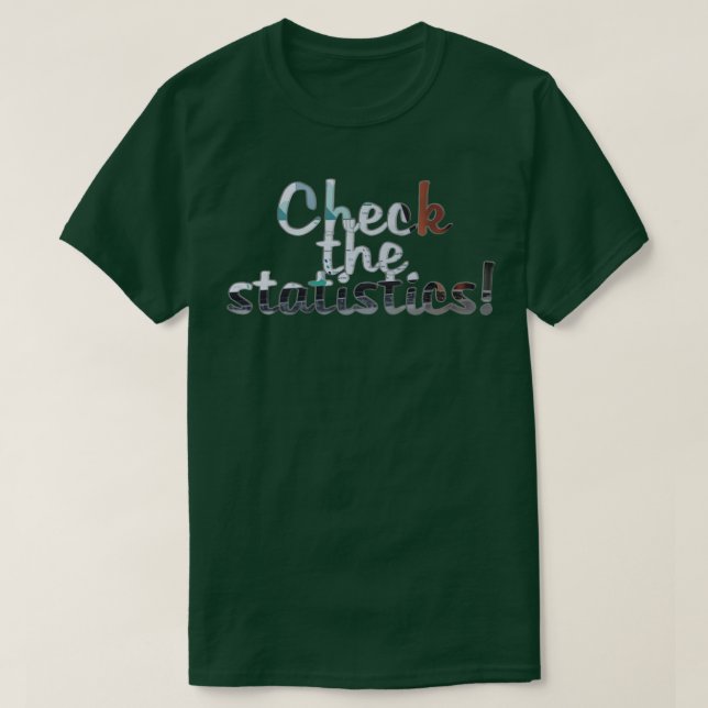 Check the statistics T-Shirt (Design Front)