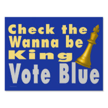 Check the Wannabe King - Vote Blue Yard Sign