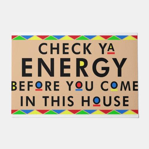 Check Ya Energy Before You Come In This House Doormat