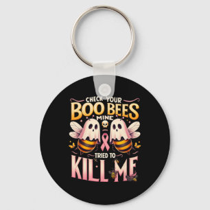 Check Your Boo Bees Mine Tried To Kill Me Cancer W Keychain