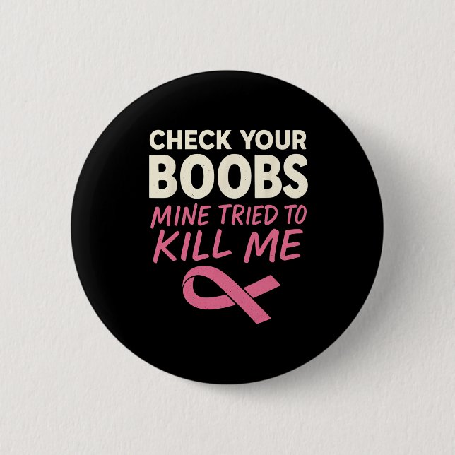Check Your Breast Mine Tried To Kill Me Breast Can Button (Front)