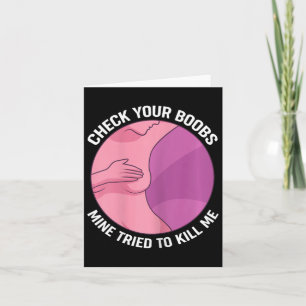 Check Your Breast Mine Tried To Kill Me Card