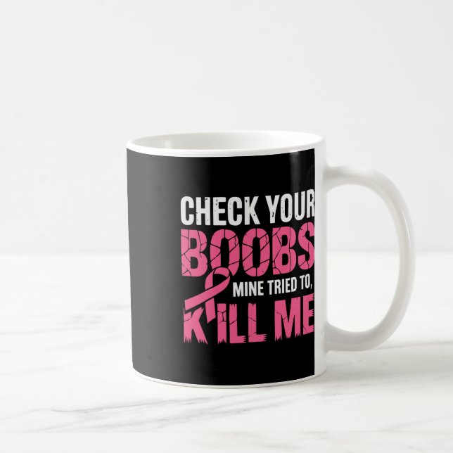 Check Your Breast Mine Tried To Kill Me Funny Brea Coffee Mug (Right)