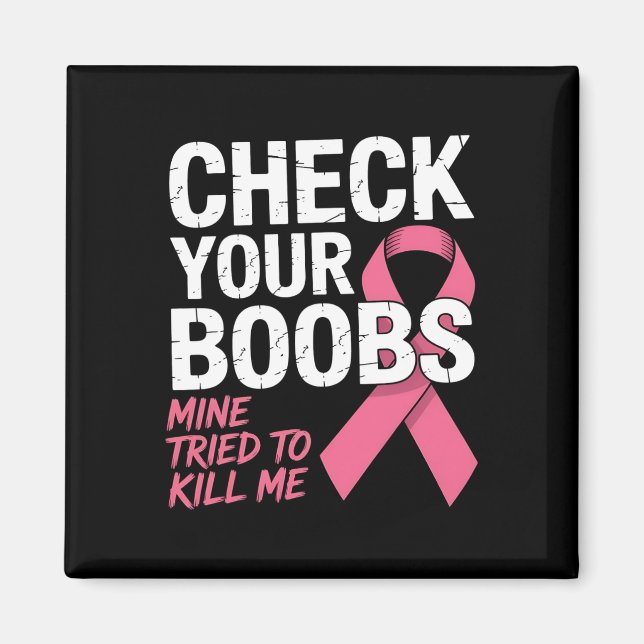 Check Your Breast Mine Tried To Kill Me Funny Brea Magnet (Front)