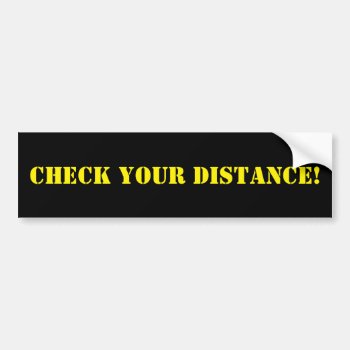 Check Your Distance Bumper Sticker by OniTees at Zazzle
