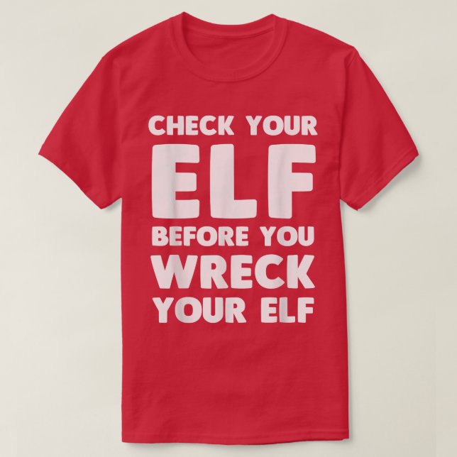 Check your elf before you wreck your elf T-Shirt (Design Front)