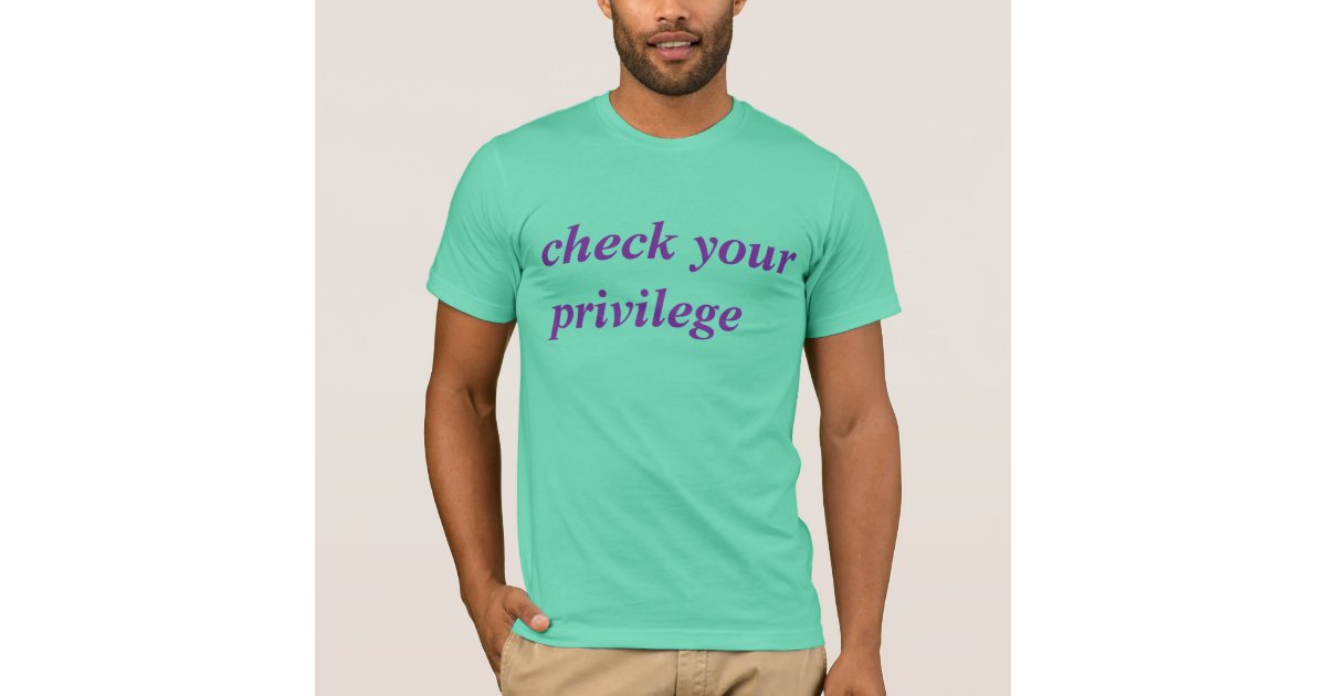 Check Your Privilege T Shirt Zazzle 7981