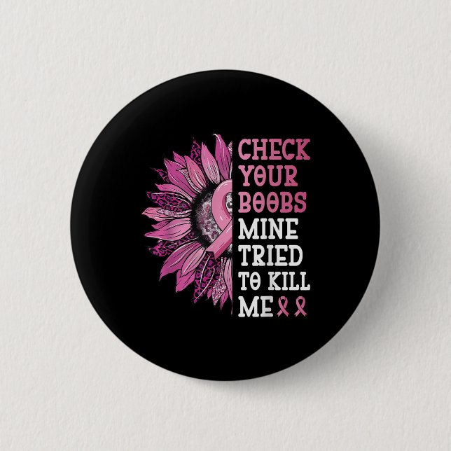Check Your S Mine Tried To Kill Me Breast Cancer W Button (Front)