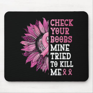 Check Your S Mine Tried To Kill Me Breast Cancer W Mouse Pad