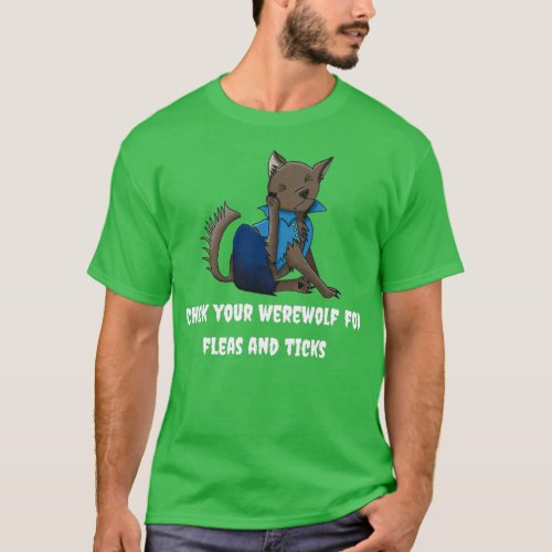 Check Your Werewolf for Fleas and Ticks T_Shirt