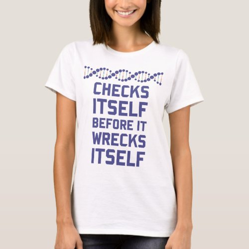 Check Yourself Before You Wreck Your DNA Genetics T_Shirt