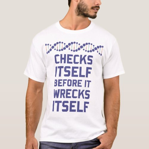 Check Yourself Before You Wreck Your DNA Genetics T_Shirt