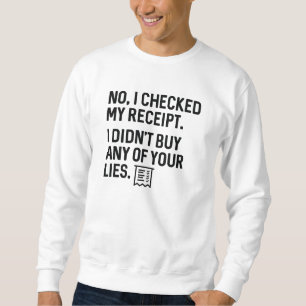 CheckedReceiptLies1A Sweatshirt
