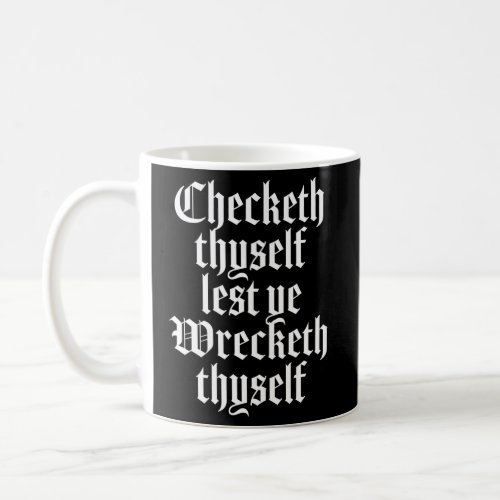 Checketh Thyself Lest Ye Wrecketh Thyself _ Mediev Coffee Mug